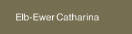 Elb-Ewer Catharina
